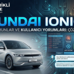 Hyundai Ioniq 5 Kronik Sorunlar ve Kullanıcı Yorumları: Çözüm Rehberi