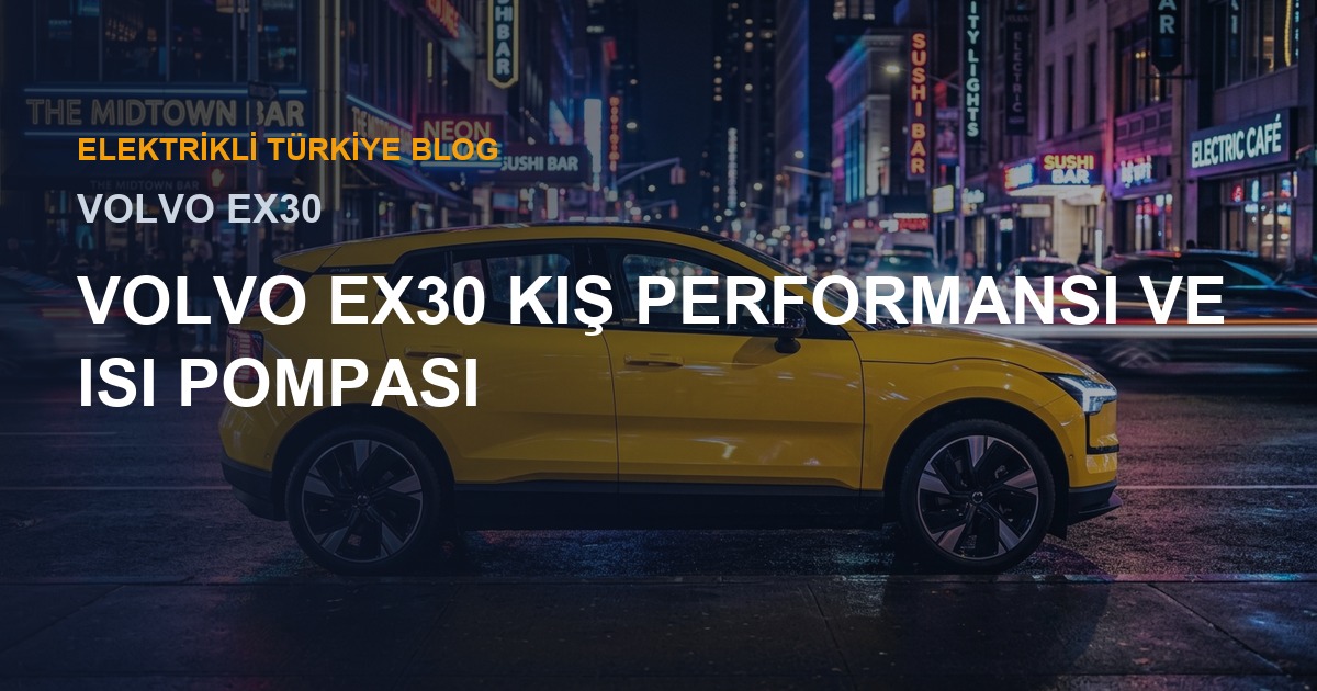 Volvo EX30 Kış Performansı ve Isı Pompası
