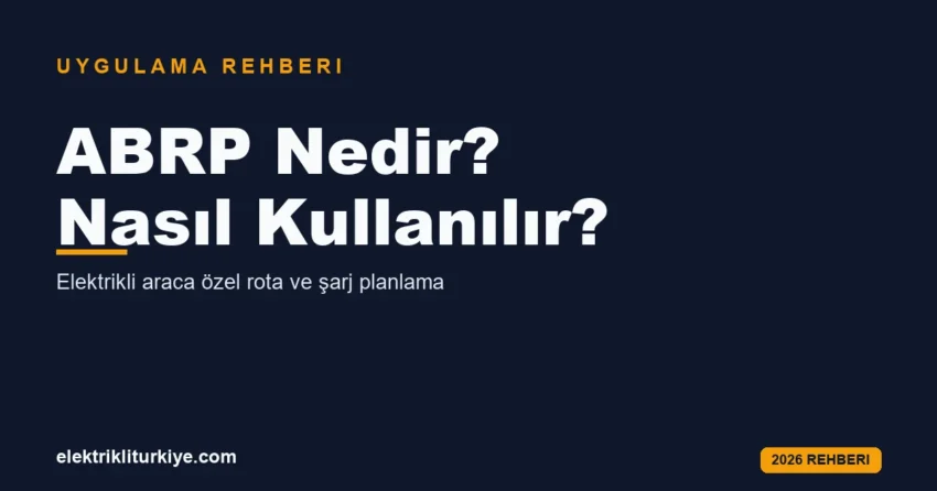 ABRP nedir nasıl kullanılır rehberi kapak görseli