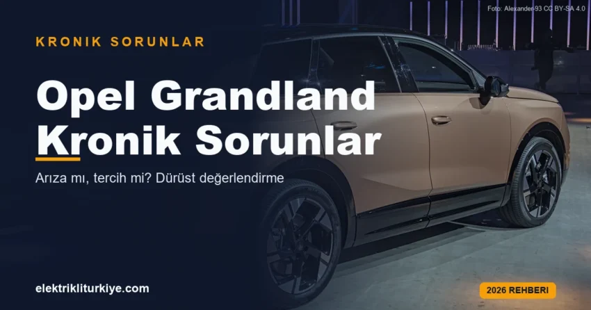 Opel Grandland Elektrik kronik sorunlar rehberi kapak görseli